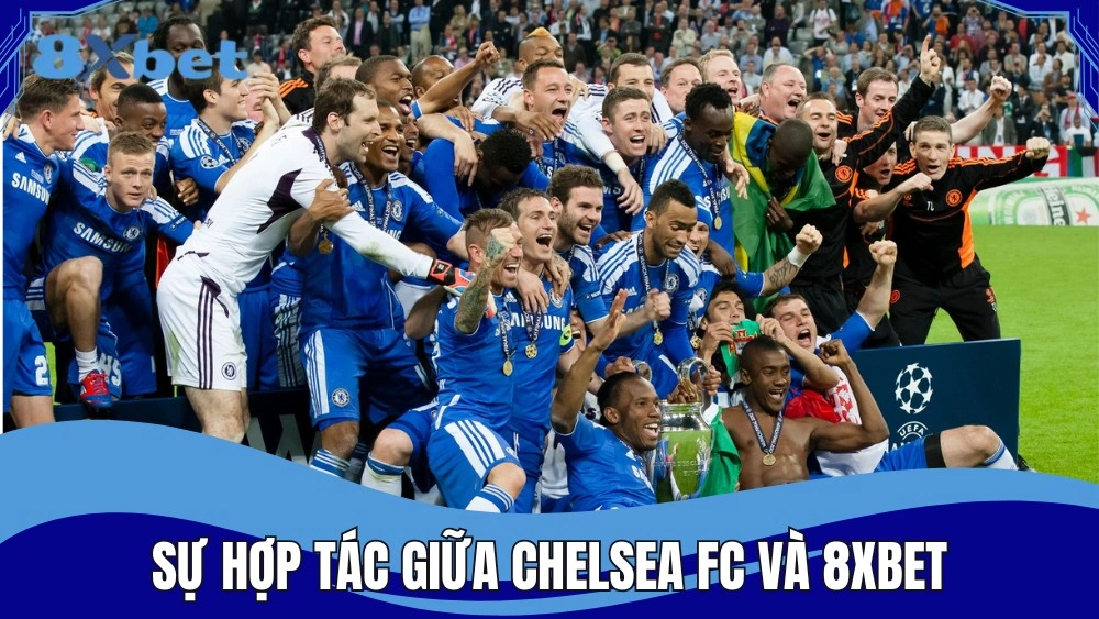 Sự hợp tác chiến lược giữa Chelsea FC và 8XBET
